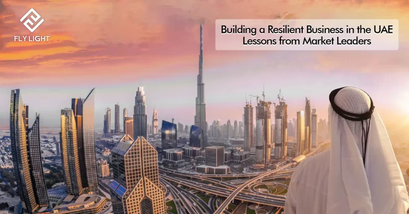 (Flylight Blog) Building a Resilient Business in the UAE Lessons from Market Leaders
