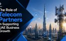 The Role of Telecom Partners in Supporting UAE Business Growth